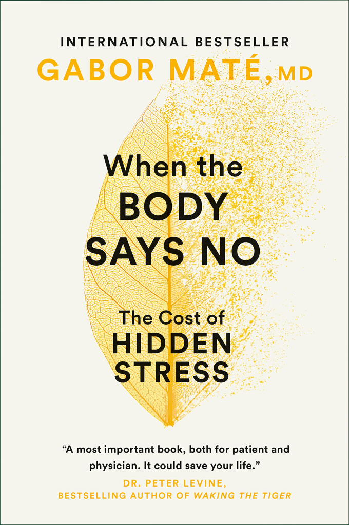 Cover of a book by physician, Gabor Maté, called when the body says no: the cost of hidden stress